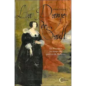 La Dame De Sault - En Provence - Au Temps Des Guerres De Religion