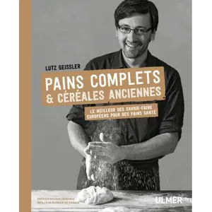 Eugen Ulmer Eds Pains complets & céréales anciennes: Le meilleur des savoir-faire européens pour des pains santé pas cher