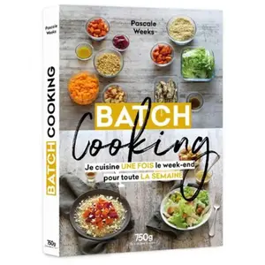 Culinaires Eds Lec Communication Batch cooking - Je cuisine une fois le week-end pour toute la semaine pas cher