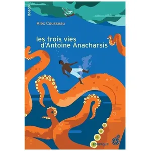 Editions du Rouergue Les Trois Vies D'antoine Anacharsis