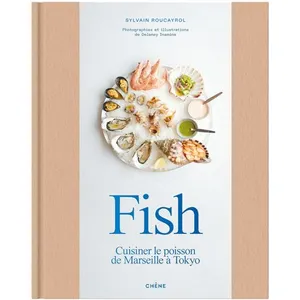 Editions du Chêne Fish - Cuisiner Le Poisson De Marseille À Tokyo pas cher