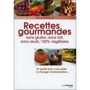 Recettes Gourmandes - Sans Gluten, Sans Lait, Sans Oeufs, 100% Végétales pas cher