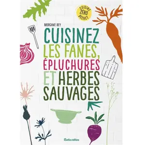 Rustica Cuisinez les fanes, épluchures et herbes sauvages pas cher