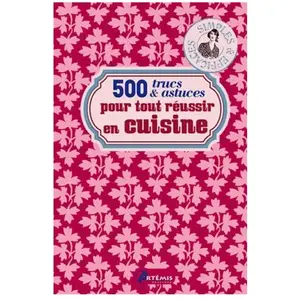 500 Trucs & Astuces Pour Tout Réussir En Cuisine pas cher