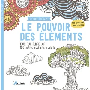 Le Pouvoir Des Éléments - Eau, Feu, Terre, Air - 100 Motifs Inspirant À Colorier
