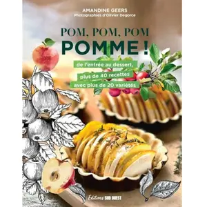 Sud Ouest editions Pom, Pom, Pom, Pomme !: De l'entrée au dessert, plus de 40 recettes avec plus de 20 variétés pas cher