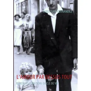 L'amour Par Dessus Tout - Parcours D'un Demi-Siècle De Vie pas cher