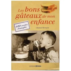 Les Bons Gâteaux De Mon Enfance - 100 Recettes D'autrefois pas cher
