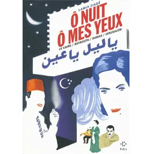 P.O.L O Nuit Ô Mes Yeux - Le Caire / Beyrouth / Damas / Jérusalem
