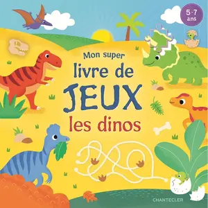 Chantecler Mon super livvre de jeux les dinos: Mon super livre de jeux pas cher