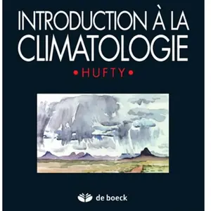 De Boeck Supérieur Introduction A La Climatologie - Le Rayonnement Et La Temperature, L'atmosphere, L'eau, Le Climat Et L'activite Humaine pas cher