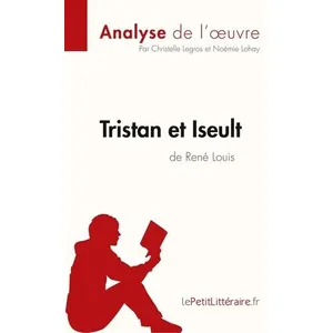 Lepetitlitteraire Tristan et Iseult de René Louis: Comprendre la littérature avec lePetitLittéraire.fr pas cher