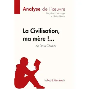 Lepetitlitteraire La Civilisation, Ma Mère !... De Driss Chraïbi - Comprendre La Littérature Avec Lepetitlittéraire.Fr pas cher