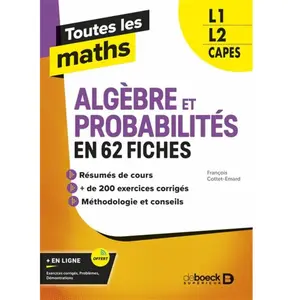 Comparateur de prix : De Boeck Supérieur Toutes Les Maths L1, L2, Capes - Algèbres Et Probabilités En 62 Fiches