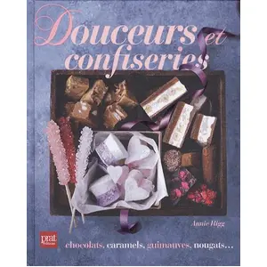 Douceurs et confiseries - Annie Rigg - Techniques pour réaliser vos douceurs préférées pas cher