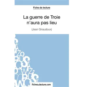 Comparateur de prix : Fichesdelecture La Guerre De Troie N'aura Pas Lieu - Analyse Complète De L'oeuvre