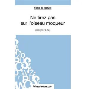 Comparateur de prix : Fichesdelecture Ne Tirez Pas Sur L'oiseau Moqueur - Analyse ComplÃ¨te De L'oeuvre