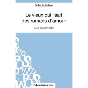 Comparateur de prix : Fichesdelecture Le Vieux Qui Lisait Des Romans D'amour - Analyse Complète De L'oeuvre