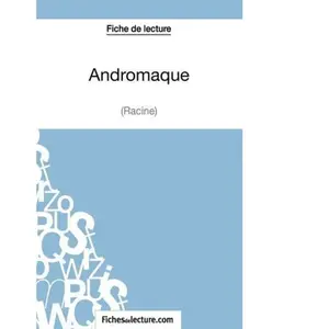 Fichesdelecture Andromaque - Analyse Complète De L'oeuvre pas cher
