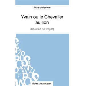 Fichesdelecture Yvain Ou Le Chevalier Au Lion - Analyse Complète De L'oeuvre pas cher
