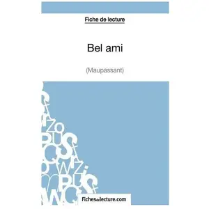 Comparateur de prix : Fichesdelecture Bel Ami - Analyse Complète De L'oeuvre