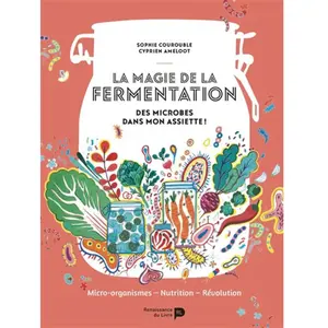 Renaissance Du Livre La Magie De La Fermentation - Des Microbes Dans Mon Assiette ! pas cher
