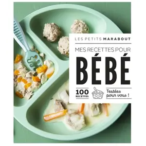 Marabout Mes recettes pour bébé: 100 recettes testées pour vous !: 31645 pas cher