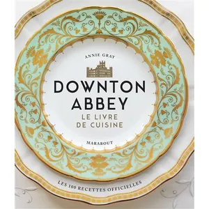 Marabout Downton Abbey: Le livre de cuisine: 31653 pas cher