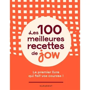 Les 100 Meilleures Recettes De Jow - Le Premier Livre Qui Fait Vos Courses ! pas cher