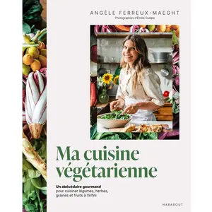 Marabout Ma cuisine végétarienne: Un abécédaire gourmand pour cuisiner légumes, herbes, graines et fruits à l'infini pas cher