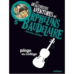 Nathan Les Désastreuses Aventures Des Orphelins Baudelaire Tome 5 - Piège Au Collège pas cher
