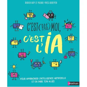 ISBN Nathan C'est (Pas) Moi, C'est L'ia - Pour Apprivoiser L'intelligence Artificielle Et En Faire Ton Alliée pas cher