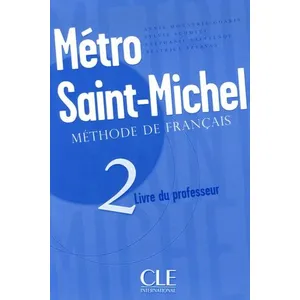 Cle International Metro Saint-Michel - Tome 2, Méthode De Français, Livre Du Professeur pas cher