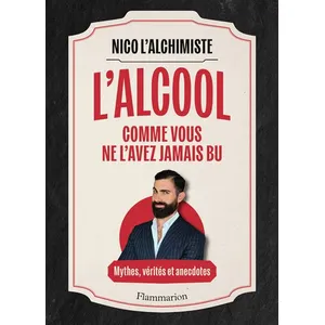 Flammarion L'alcool comme vous ne l'avez jamais bu: Mythes, vérités et anecdotes pas cher