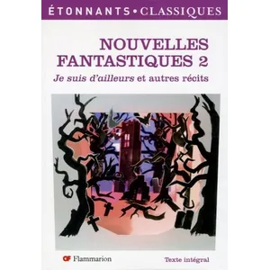 Flammarion Nouvelles Fantastiques - Tome 2, Je Suis D'ailleurs Et Autres Récits pas cher