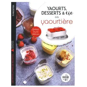 ISBN Dessain Et Tolra Yaourts, desserts & cie avec la yaourtière Multi délices - 75 recettes pas cher