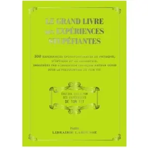 Larousse Le Grand Livre Des Expériences Stupéfiantes De Tom Tiit - 100 Expériences De Physique, D'optique Et D'électricité, Aussi Étonnantes Qu'époustouflantes ! pas cher