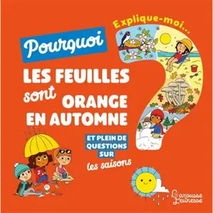 ISBN Larousse Explique-Moi - Pourquoi Les Feuilles Sont Oranges En Automne ? - Et Plein De Questions Sur Les Saisons pas cher
