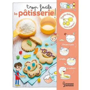 Livre de pâtisserie facile pour enfants - LAROUSSE - TROP FACILE LA PATISSERIE ! - 11 recettes illustrées pas cher