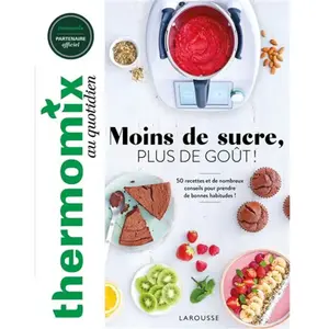 Larousse Thermomix au quotidien: Moins de sucre, plus de goût ! 50 recettes et de nombreux conseils pour prendre de bonnes habitudes ! pas cher