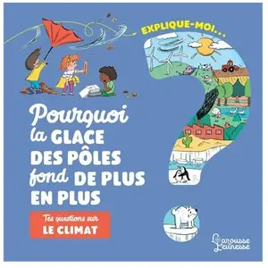 ISBN Larousse Explique-Moi - Pourquoi La Glace Des Pôles Fond De Plus En Plus ? - Tes Questions Sur Le Climat pas cher