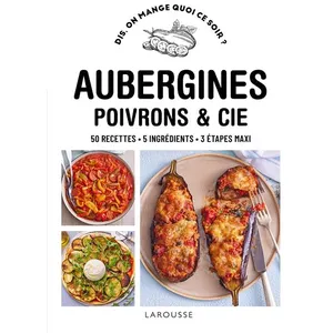 Larousse Aubergines, Poivrons & Cie - 50 Recettes, 5 Ingrédients, 3 Étapes Maxi pas cher