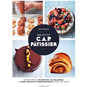 Larousse Objectif C.A.P. Pâtissier - Devenez Un Pro En 75 Recettes, 12 Challenges Et Leurs Tableaux D'ordonnancement, Avec Chef Régis pas cher