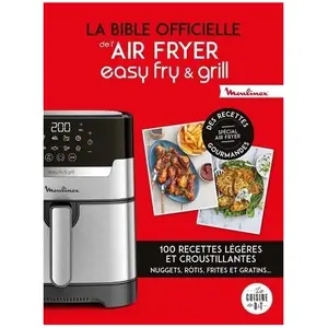 Dessain Et Tolra La bible officielle de l'Easy fry & Grill: Des recettes légères et croustillantes pas cher