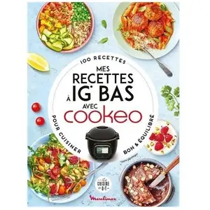 Dessain Et Tolra Mes recettes à IG Bas avec Cookeo. 100 recettes pour cuisiner bon et équilibré pas cher