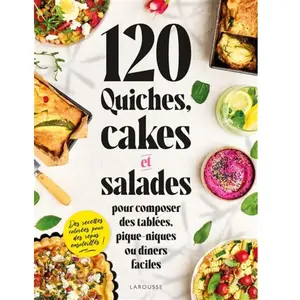 ISBN Larousse 120 quiches, cakes et salades pour composer des tablées, pique-niques ou dîners faciles pas cher