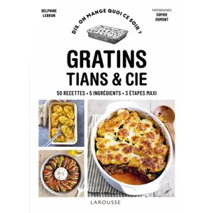 Larousse Gratins, Tians & Cie - 50 Recettes, 5 Ingrédients, 3 Étapes Maxi pas cher