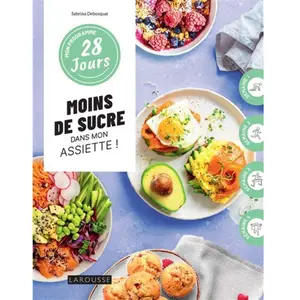 Larousse Moins de sucre dans mon assiette !: 1 programme + 30 recettes, sans culpabilité et sans pression ! pas cher
