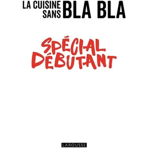 Larousse La Cuisine Sans Bla Bla Spécial Débutant pas cher