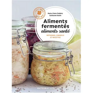 Alternatives Aliments Fermentés, Aliments Santé - Méthodes, Conseils Et Recettes pas cher